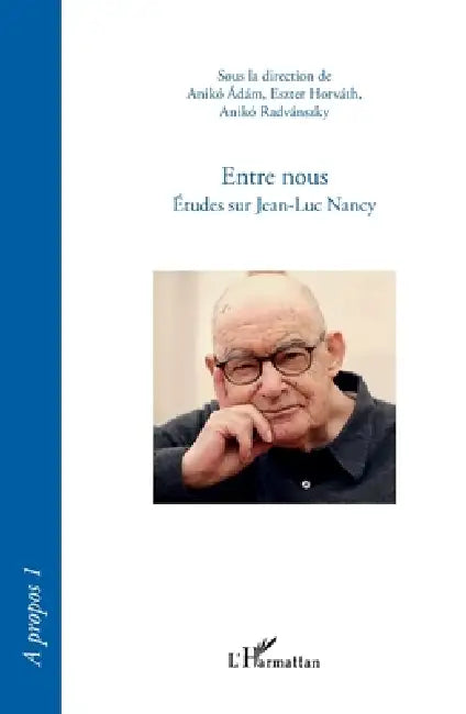 Entre nous: Études sur Jean-Luc Nancy by Anikó Adám, Horvath Eszter, Aniko Radvanszky