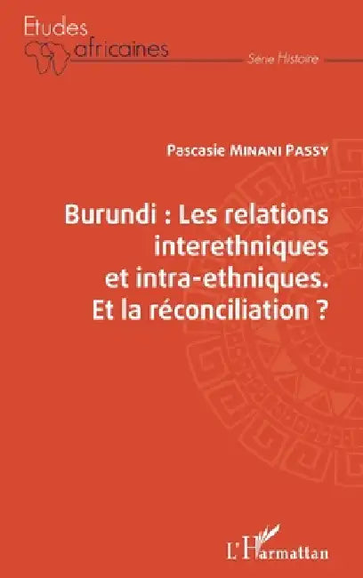 Burundi les relations interethniques et intra-ethniques. Et la réconciliation ? by Pascasie Minani Passy
