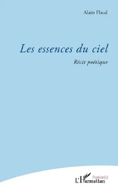 Les essences du ciel: Récit poétique by Alain Brochard