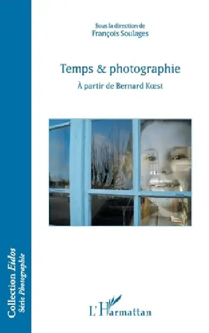 Temps & photographie: A partir de Bernard Koest by François Soulages