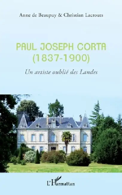 Paul Joseph Corta (1837-1900) by Lacrouts Christian, Beaupuy Anne