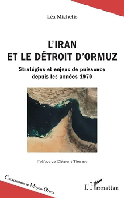 L'Iran et le détroit d'Ormuz: Stratégies et enjeux de puissance depuis les années 1970 by Léa Michelis