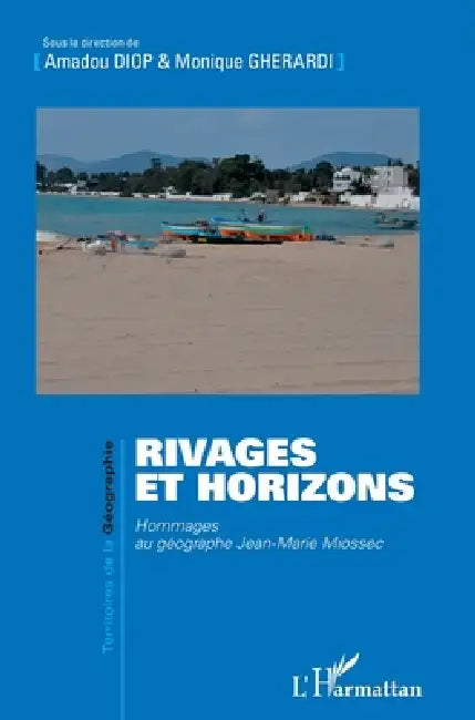 Rivages et horizons: Hommages au géographe Jean-Marie Miossec by Amadou Diop, Monique Gherardi
