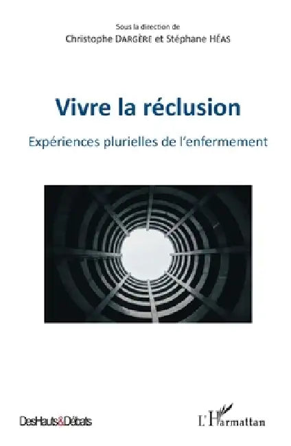 Vivre la réclusion: Expériences plurielles de l'enfermement by Stephane Heas, Christophe Dargère