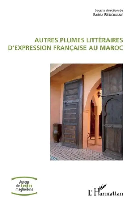 Autres plumes littéraires d'expression française au Maroc by Redouane Rabia
