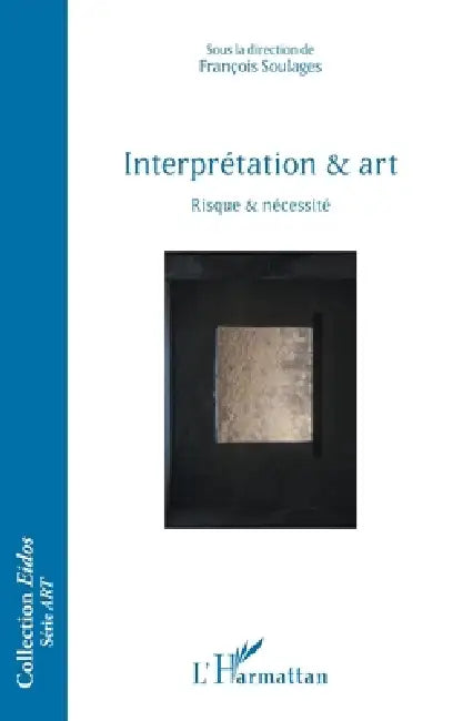 Interprétation & art: Risque & nécessité by François Soulages