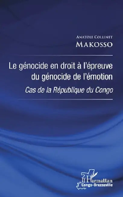 Le génocide en droit à l'épreuve du génocide de l'émotion: Cas de la République du Congo by Makosso Anatole Collinet