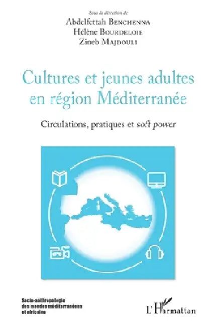 Cultures et jeunes adultes en région Méditerranée: Circulations, pratiques et soft power by Majdouli Zineb, Benchenna Abdel, Bourdeloie Helene