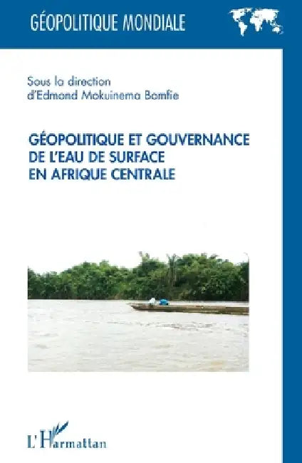 Géopolitique et gouvernance de l'eau de surface en Afrique centrale by Mokuinema Bomfie Edmond