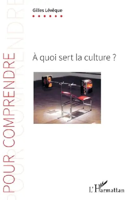 À quoi sert la culture ? by Gilles Lévêque