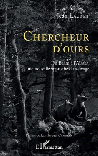 Chercheur d'Ours: Du Béarn à l'Alaska, une nouvelle approche du sauvage by Lauzet Jean