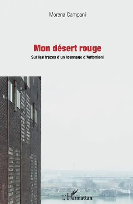 Mon désert rouge: Sur les traces d'un tournage d'Antonioni by Morena Campani