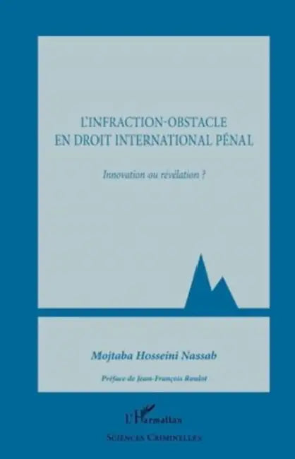 L'infraction-obstacle en droit international pénal: Innovation ou révélation ? by Hosseini Nassab Majtaba