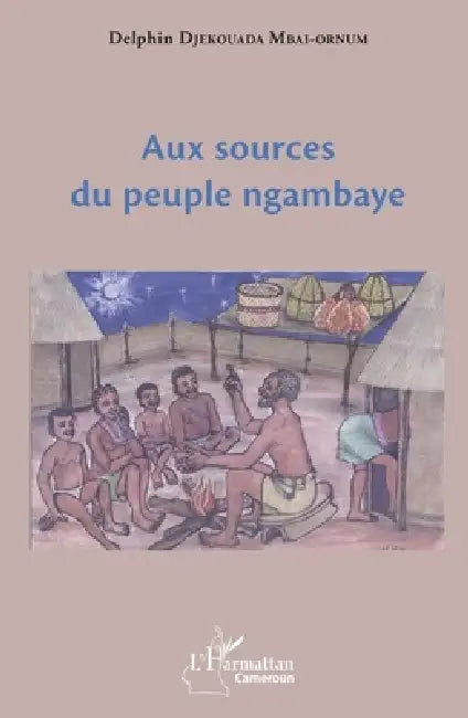 Aux Sources Du Peuple Ngambaye by Delphin Djekouada Mbai-Ornum
