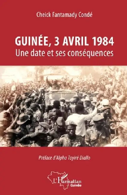 Guinée, 3 avril 1984: Une date et ses conséquences by Fantamady Conde Cheick, Conde Cheick Fantamady