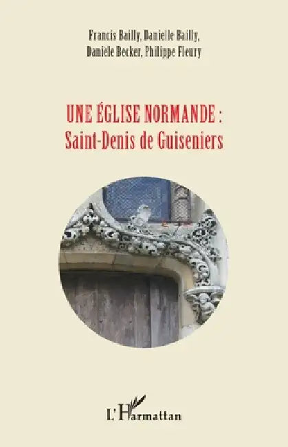 Une église normande: Saint-Denis de Guiseniers by Francis Bailly, Danielle Bailly, Bailly Juliette