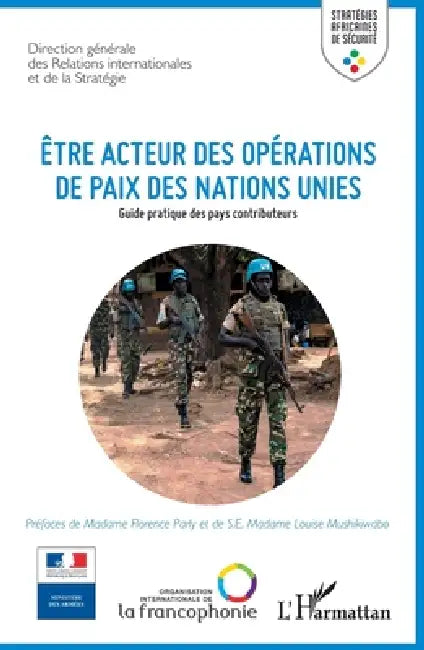 Etre acteur des opérations de paix des Nations Unies: Guide pratique des pays contributeurs by Dgris