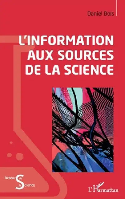 L'information aux sources de la science by Bois Daniel