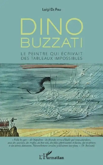 Dino Buzzati: Le peintre qui écrivait des tableaux impossibles by Luigi De Poli