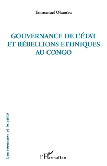 Gouvernance de l'Etat et rébellions ethniques au Congo by Emmanuel Okamba