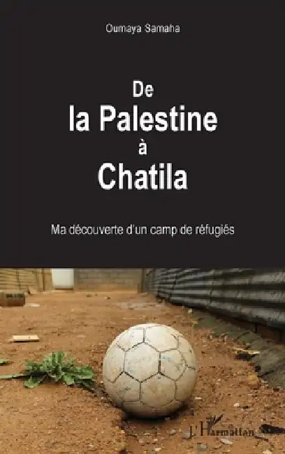 De la Palestine à Chatila: Ma découverte d'un camp de réfugiés by Samaha Oumaya