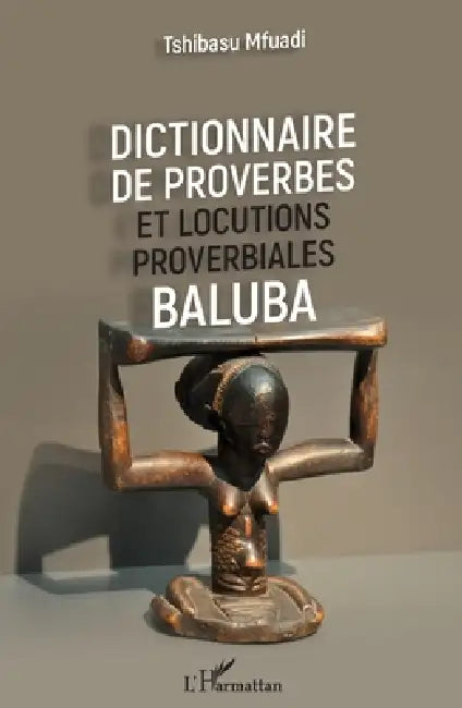 Dictionnaire de proverbes et locutions proverbiales Baluba by Tshibasu Mfuadi