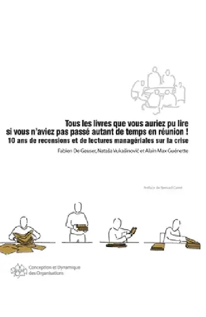 Tous les livres que vous auriez pu lire si vous n'aviez pas passé autant de temps en réunion !: 10 ans de recensions et de lectures managériales sur l by Alain Max Guénette, Fabien de Geuser, Vukasinovic Natasa