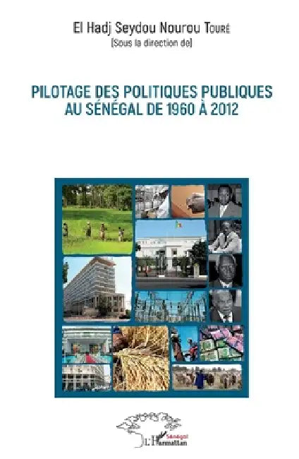 Pilotage des politiques publiques au Sénégal de 1960 à 2012 by Toure Seydou Nourou El Hadj