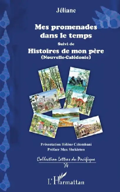 Mes promenades dans le temps: Suivi de Histoires de mon père (Nouvelle-Calédonie) by Jaquet Eliane