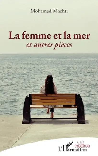La femme et la mer: et autres pièces by Machti Mohamed