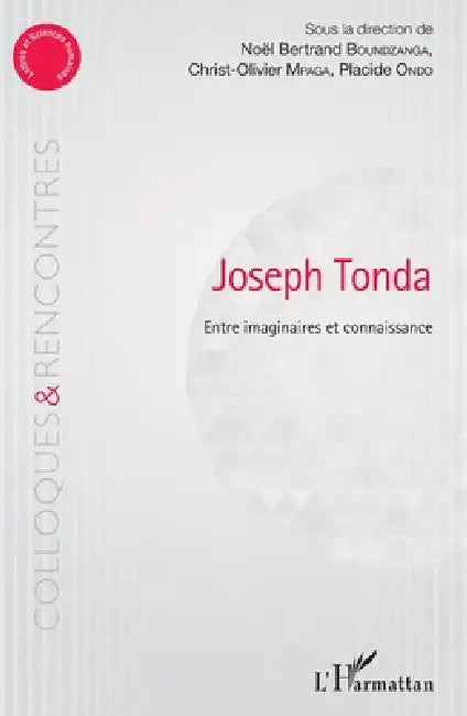 Joseph Tonda Entre Imaginaire Et Connaissance by Noël Bertrand Boundzanga