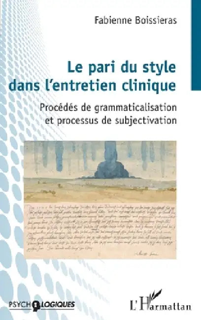 Le pari du style dans l'entretien clinique: Procédés de grammaticalisation et processus de subjectivation by Boissieras Fabienne