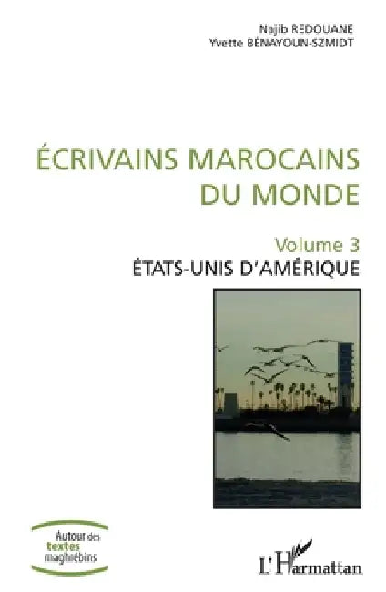 Ecrivains marocains du monde: Volume 3 Etats-Unis d'Amérique by Najib Redouane, Yvette Bénayoun-Szmidt