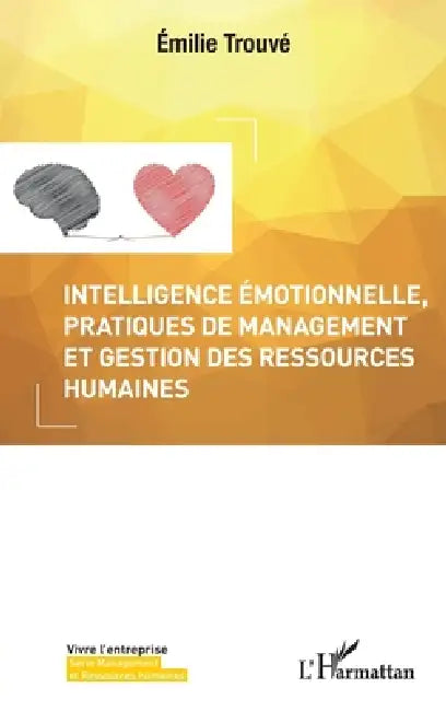 Intelligence émotionnelle, pratiques de management et gestion des ressources humaines by Emilie Trouvé