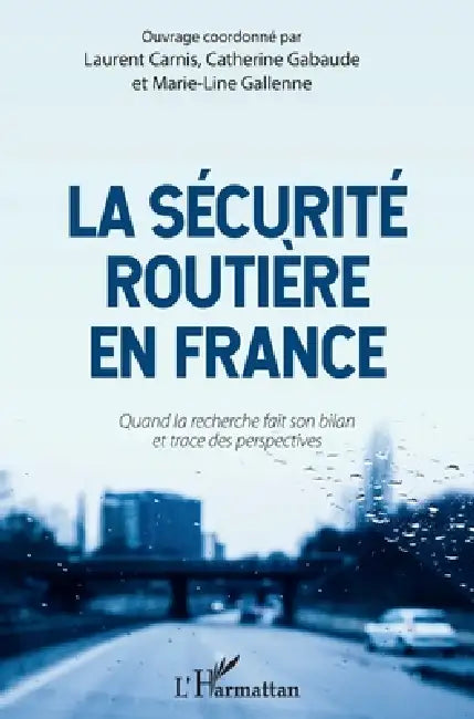 La sécurité routière en France: Quand la recherche fait son bilan et trace des perspectives by Laurent Carnis, Gabaude Catherine, Gallenne Marie-Line