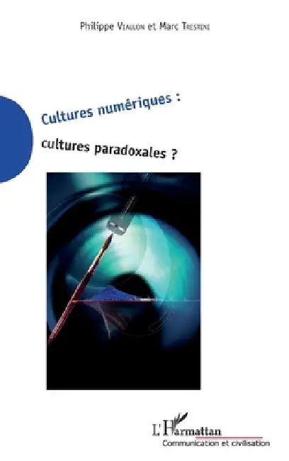 Cultures Numériques Cultures Paradoxales by Philippe Viallon