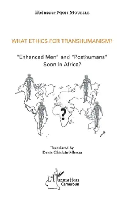 What Ethics For Transhumanism by Ebénézer Njoh Mouelle