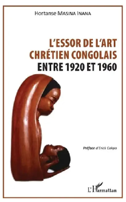 Essor de l'art chrétien congolais: Entre 1920 et 1960 by Masina Inana