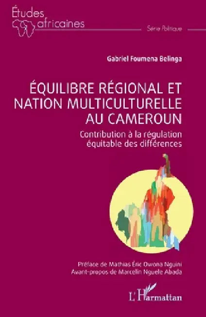Équilibre régional et nation multiculturelle au Cameroun: Contribution à la régulation équitable des différences by Gabriel Foumena Belinga, Mathias Éric Owona Nguini, Marcelin Nguele Abada