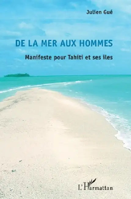 De la mer aux hommes: Manifeste pour Tahiti et ses îles by Gue Julien