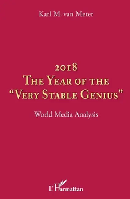 2018 The Year Of The Very Stable Genius by Karl M. Van Meter