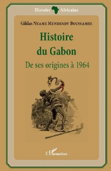 Histoire Du Gabon by Gildas Nyame Mendendy Boussambe