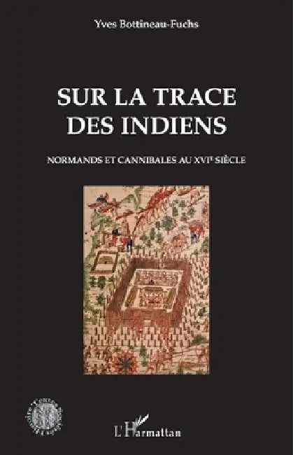Sur la trace des Indiens: Normands et cannibales au XVIe siècle by Bottineau Fuchs Yves