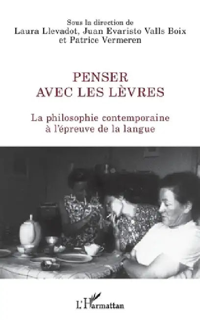 Penser avec les lèvres: La philosophie contemporaine à l'épreuve de la langue by Patrice Vermeren, Llevadot Laura, Valls Bois Evaristo Juan