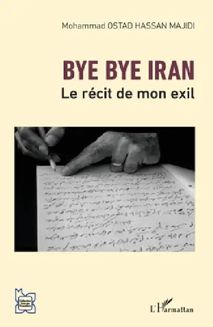 Bye Bye Iran Le Rcit De Mon Exil by Mohammad Ostad Hassan Majidi