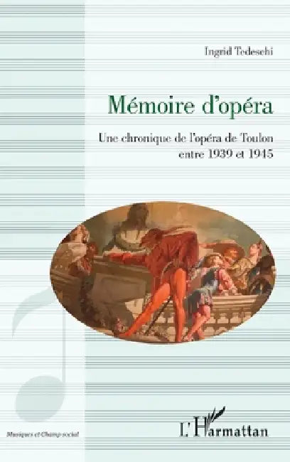Mémoire d'opéra: Une chronique de l'opéra de toulon entre 1939 et 1945 by Ingrid Tedeschi