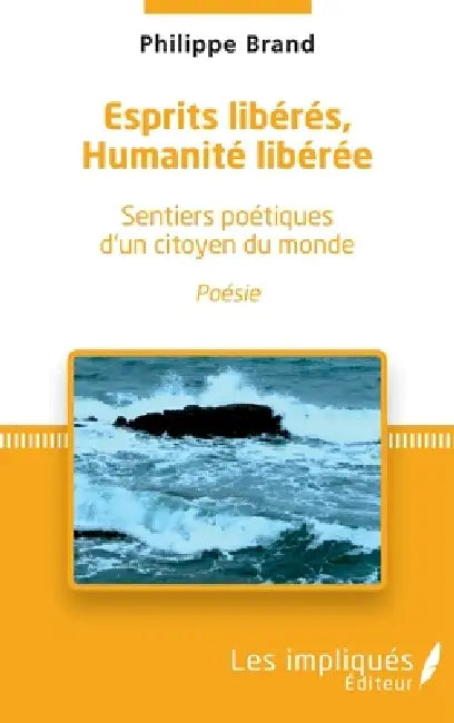 Esprits libérés, Humanité libérée: Sentiers poétiques d'un citoyen du monde by Brand Philippe
