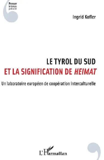 Le Tyrol du Sud et la signification de Heimat: Un laboratoire européen de coopération interculturelle by Kofler Ingrid