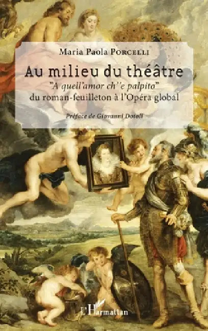 Au milieu du théâtre: "A quell'amor ch'e palpito" Du roman-feuilleton à l'Opéra global by Porcelli Maria Paola