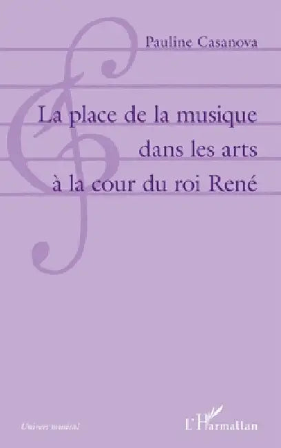 La place de la musique dans les arts à la cour du roi René by Casanova Pauline